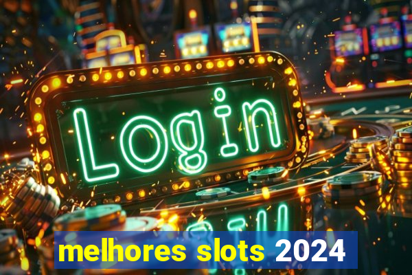 melhores slots 2024