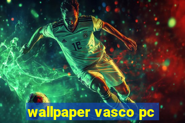 wallpaper vasco pc