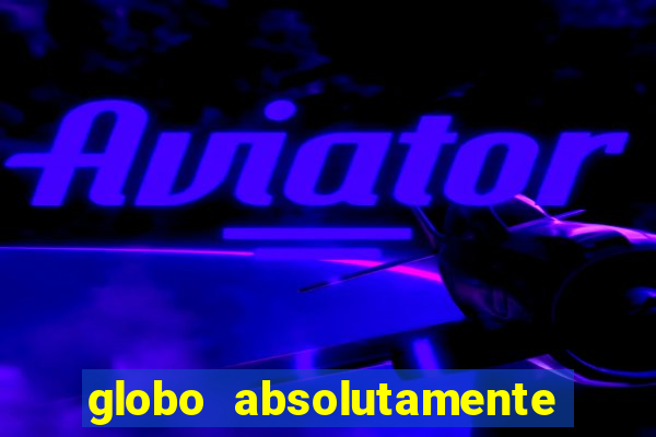 globo absolutamente tudo noticias