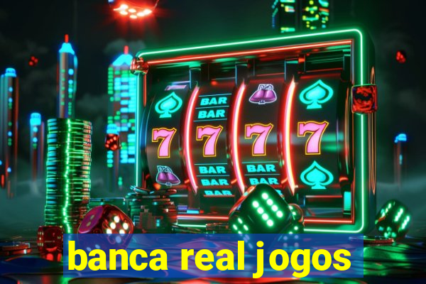 banca real jogos