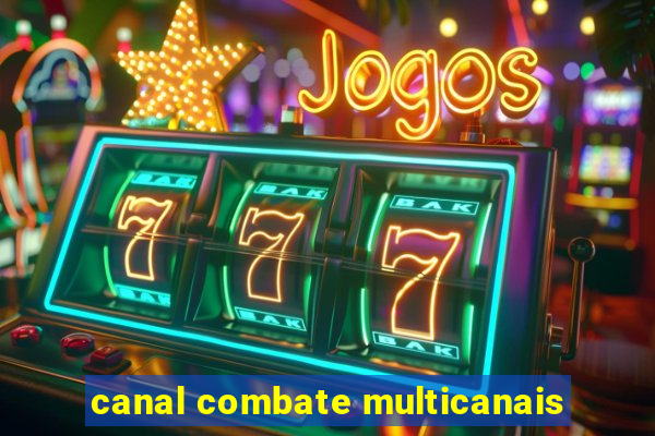 canal combate multicanais