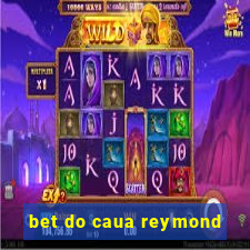 bet do caua reymond