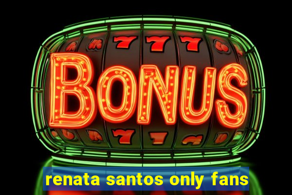 renata santos only fans