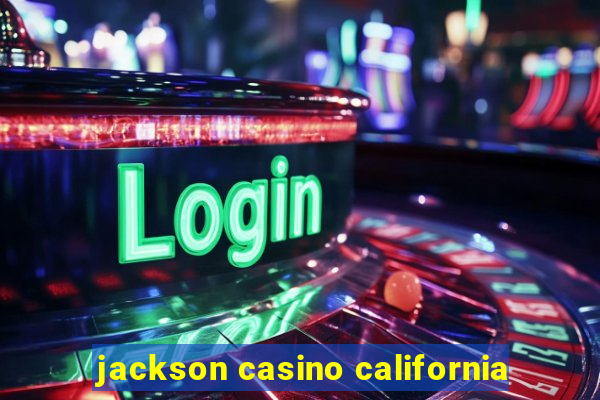 jackson casino california