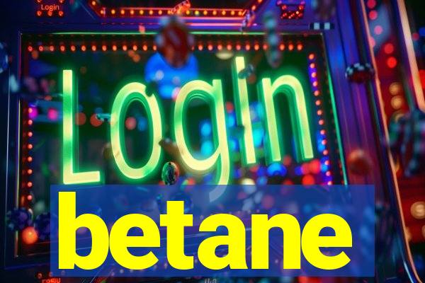 betane