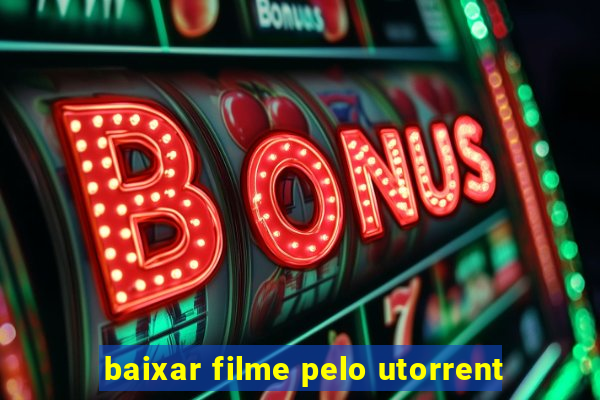 baixar filme pelo utorrent