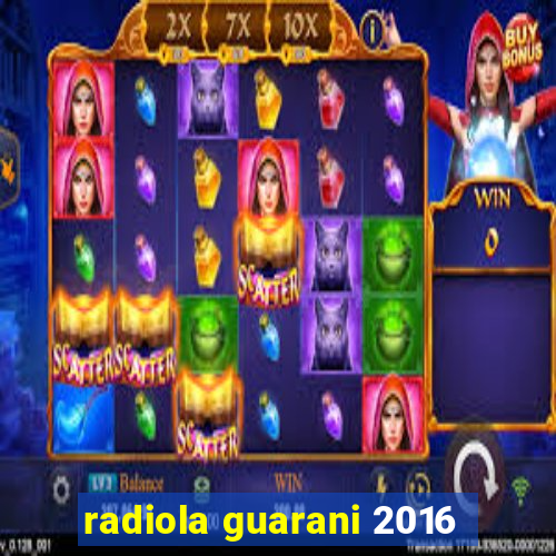 radiola guarani 2016