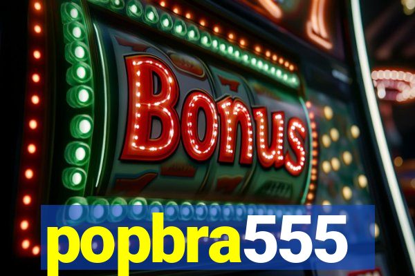 popbra555