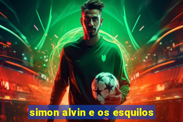 simon alvin e os esquilos