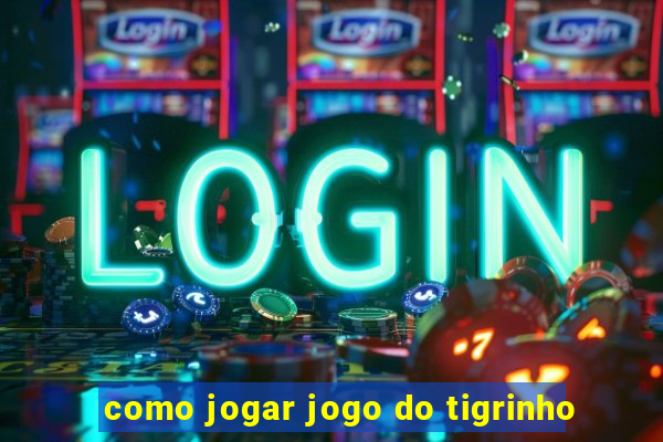 como jogar jogo do tigrinho