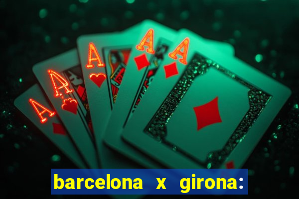 barcelona x girona: onde assistir