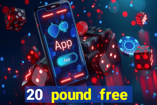 20 pound free casino no deposit