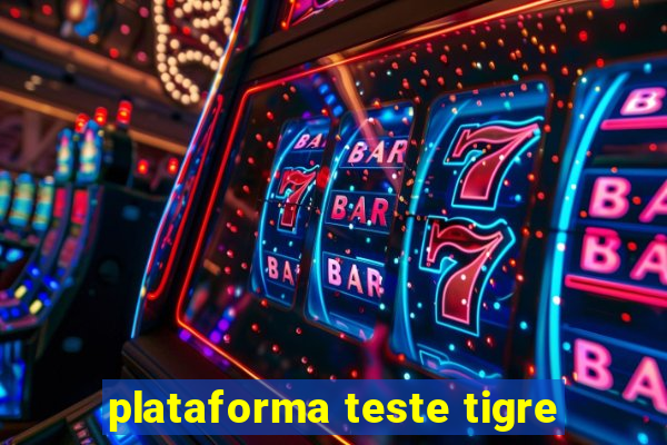 plataforma teste tigre