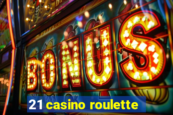 21 casino roulette