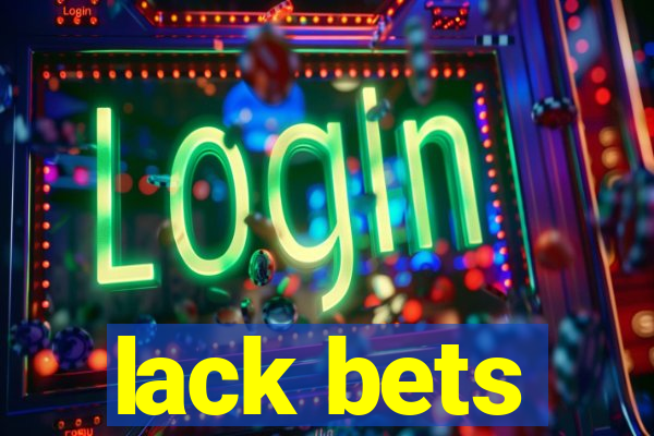 lack bets