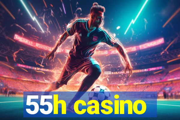 55h casino