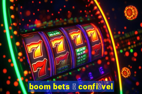 boom bets 茅 confi谩vel