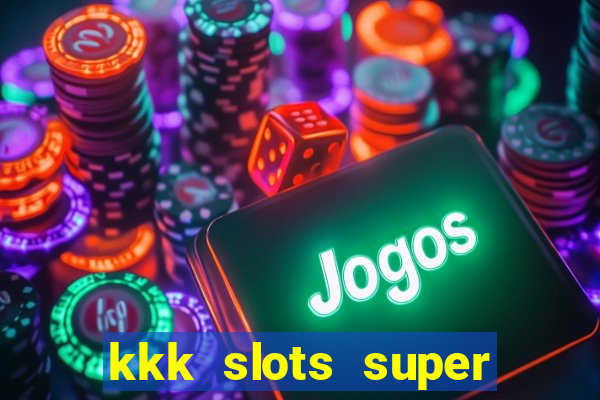 kkk slots super 777 jogo