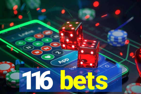 116 bets