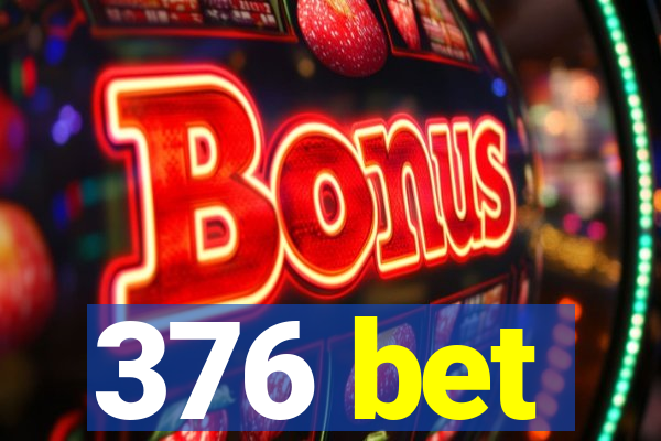 376 bet