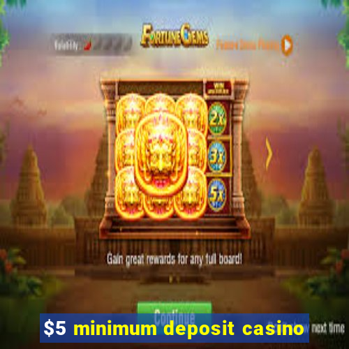 $5 minimum deposit casino