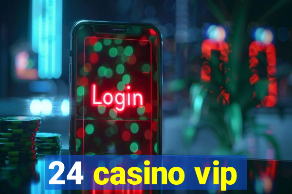 24 casino vip