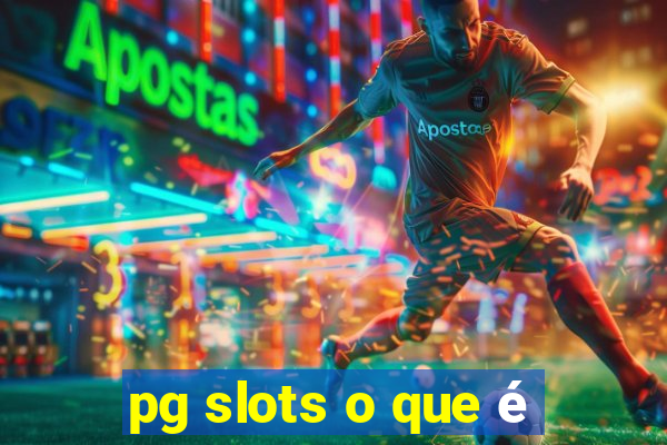 pg slots o que é