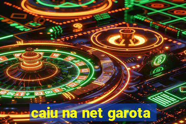 caiu na net garota