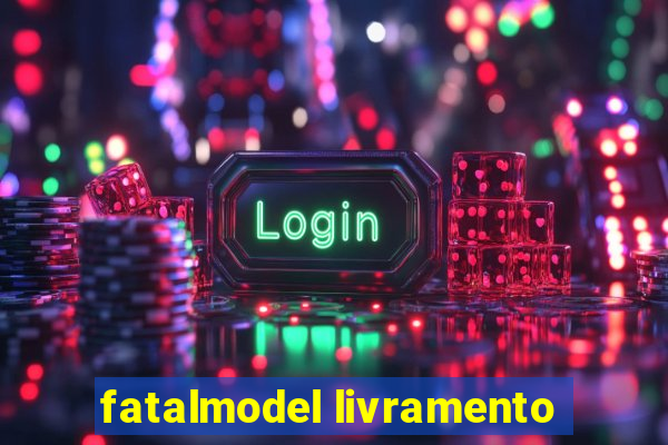 fatalmodel livramento