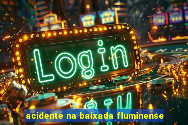 acidente na baixada fluminense