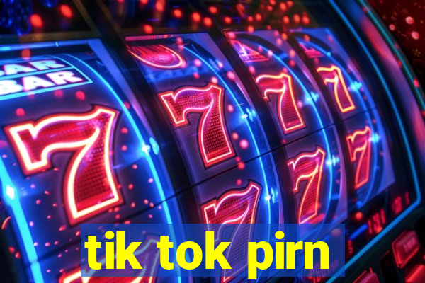 tik tok pirn