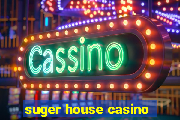 suger house casino