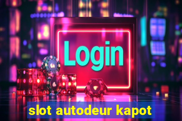 slot autodeur kapot