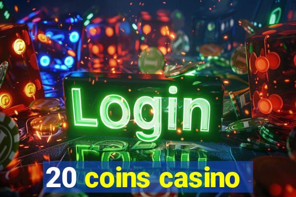 20 coins casino