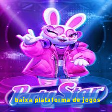 baixa plataforma de jogos