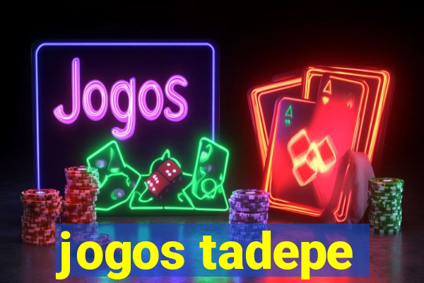 jogos tadepe