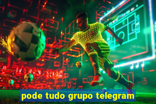 pode tudo grupo telegram