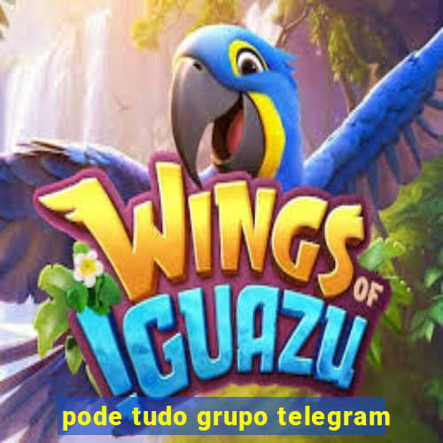 pode tudo grupo telegram