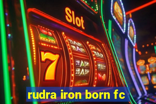 rudra iron born fc