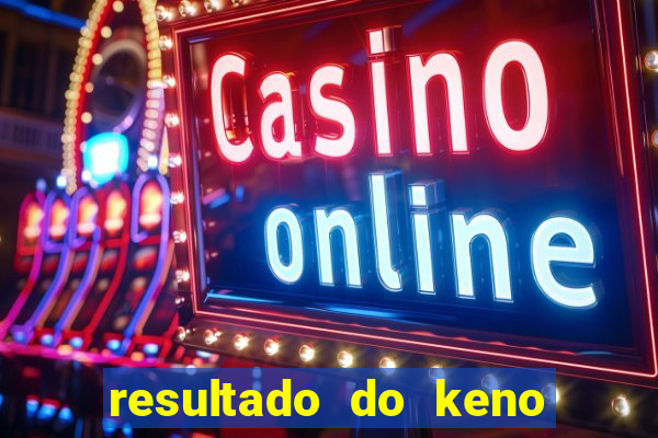 resultado do keno ao vivo