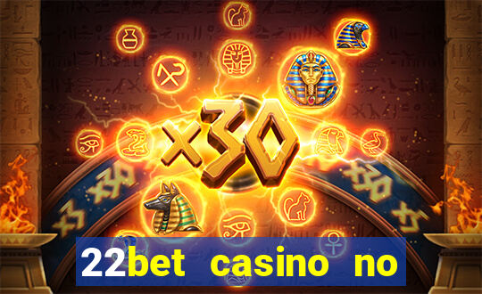 22bet casino no deposit code