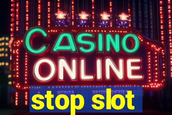 stop slot