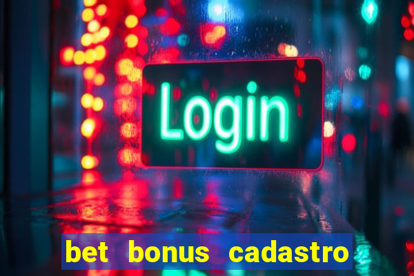 bet bonus cadastro sem deposito