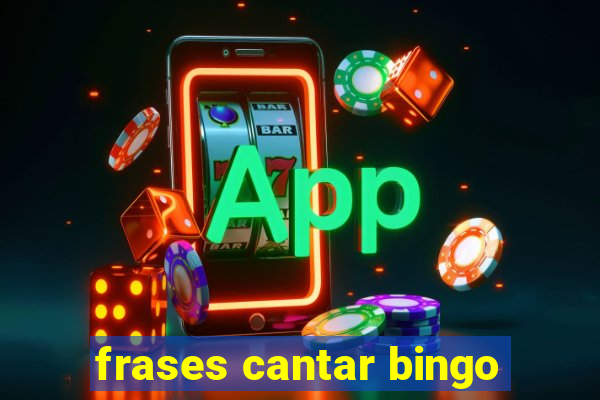 frases cantar bingo