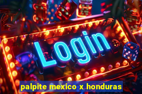 palpite mexico x honduras