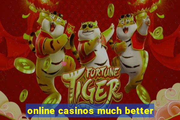 online casinos much better