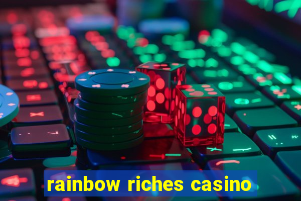 rainbow riches casino