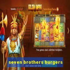 seven brothers burgers