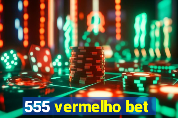 555 vermelho bet