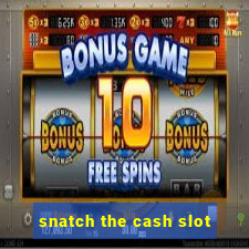 snatch the cash slot